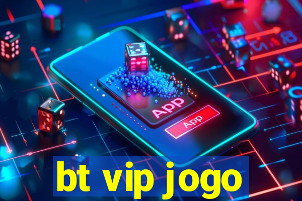 bt vip jogo